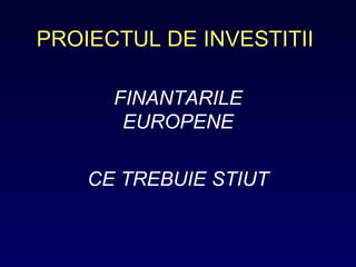 PROIECTUL DE INVESTITII FINANTARILE EUROPENE CE TREBUIE STIUT 