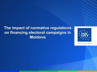 The impact of normative regulations on financing electoral campaigns in Moldova 