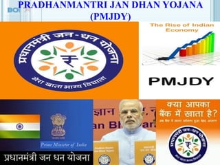 PRADHANMANTRI JAN DHAN YOJANA
(PMJDY)
 