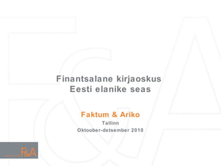 Faktum & Ariko
Tallinn
Oktoober-detsember 2010
Finantsalane kirjaoskus
Eesti elanike seas
 