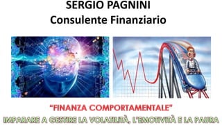 SERGIO	PAGNINI		
Consulente	Finanziario		
 