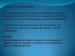 ACTIVO :
Son los conjuntos de bienes derechos y valores que mi
empresa tiene en su poder en el día o en el momento de
hacer su balance general .

 