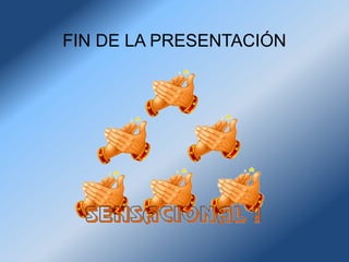 FIN DE LA PRESENTACIÓN
 