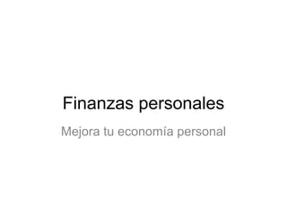 Finanzas personales
Mejora tu economía personal
 