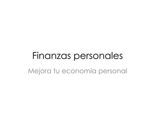 Finanzas personales
Mejora tu economía personal

 