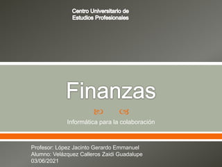  
Informática para la colaboración
Profesor: López Jacinto Gerardo Emmanuel
Alumno: Velázquez Calleros Zaidi Guadalupe
03/06/2021
 