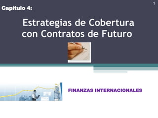 Estrategias de Cobertura con Contratos de Futuro   FINANZAS INTERNACIONALES Capítulo 4: 