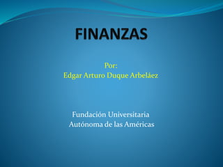 Por: 
Edgar Arturo Duque Arbeláez 
Fundación Universitaria 
Autónoma de las Américas 
 