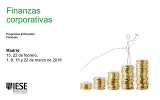 Finanzas
corporativas
Madrid
15, 22 de febrero,
1, 8, 15 y 22 de marzo de 2018
Programas Enfocados
Finanzas
 