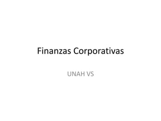 Finanzas Corporativas
UNAH VS
 