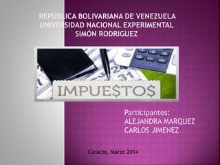 REPÚBLICA BOLIVARIANA DE VENEZUELA
UNIVERSIDAD NACIONAL EXPERIMENTAL
SIMÓN RODRIGUEZ
Participantes:
ALEJANDRA MARQUEZ
CARLOS JIMENEZ
Caracas, Marzo 2014
 