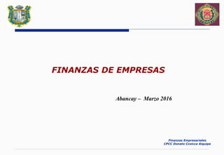 Finanzas Empresariales
CPCC Donato Ccoicca Aiquipa
FINANZAS DE EMPRESAS
Abancay – Marzo 2016
 