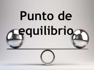Punto de
equilibrio
 