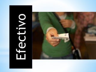 Efectivo
 