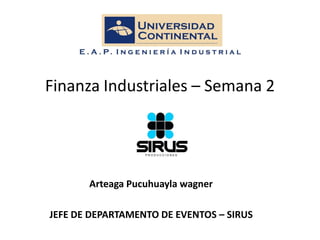 Finanza Industriales – Semana 2




       Arteaga Pucuhuayla wagner

JEFE DE DEPARTAMENTO DE EVENTOS – SIRUS
 