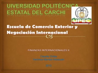UIVERSIDAD POLITÉCNICA
ESTATAL DEL CARCHI




             Claudia Chiles
       Verónica Marisol Imbacuán

                 2012
 