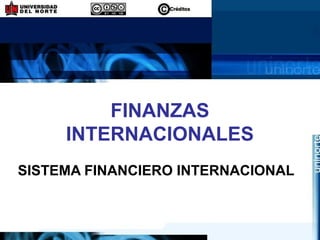 FINANZAS
INTERNACIONALES
SISTEMA FINANCIERO INTERNACIONAL
 