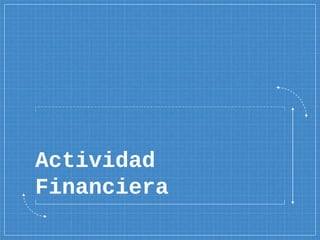 Actividad
Financiera
 