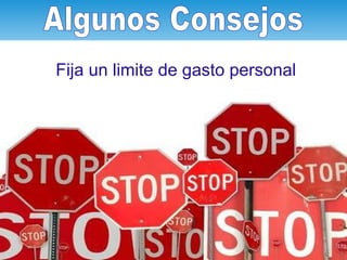 Algunos Consejos Fija un limite de gasto personal 