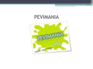 PEVIMANIA
 
