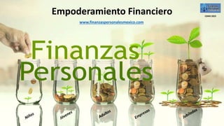 Empoderamiento Financiero
www.finanzaspersonalesmexico.com
CDMX 2023
 