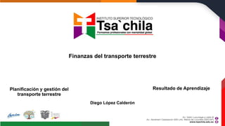 Finanzas del transporte terrestre
Planificación y gestión del
transporte terrestre
Resultado de Aprendizaje
Diego López Calderón
 
