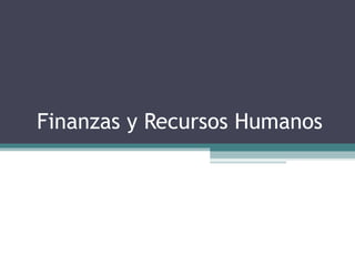 Finanzas y Recursos Humanos  