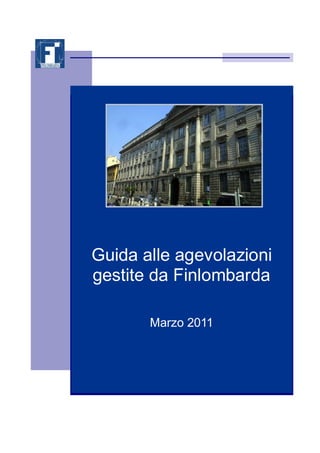 Guida alle agevolazioni
gestite da Finlombarda

       Marzo 2011
 
