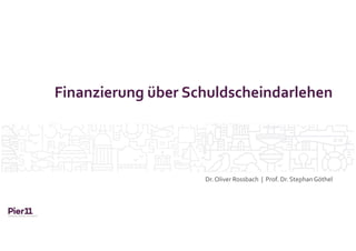 Finanzierung über Schuldscheindarlehen
Dr. Oliver Rossbach | Prof. Dr. StephanGöthel
 