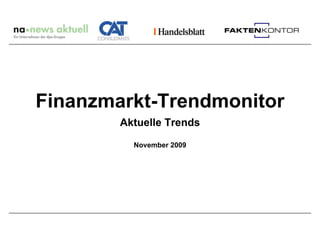 Finanzmarkt-Trendmonitor
        Aktuelle Trends

          November 2009
 