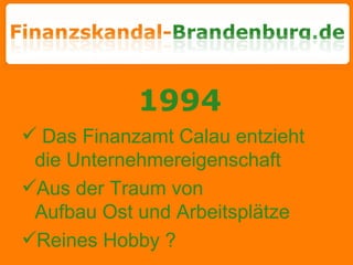 1994 Das Finanzamt Calau entzieht die Unternehmereigenschaft Aus der Traum von  Aufbau Ost und Arbeitsplätze Reines Hobby ?  
