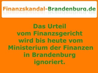 Das Urteil  vom Finanzsgericht  wird bis heute vom Ministerium der Finanzen in Brandenburg  ignoriert.  