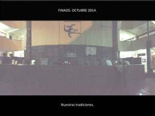 FINAOS. OCTUBRE 2014. 
Nuestras tradiciones. 
 