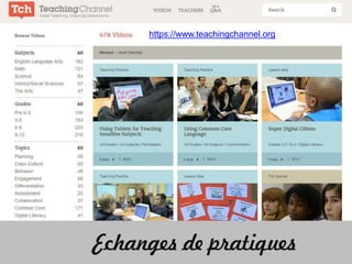 https://www.teachingchannel.org 
Echanges de pratiques 
 
