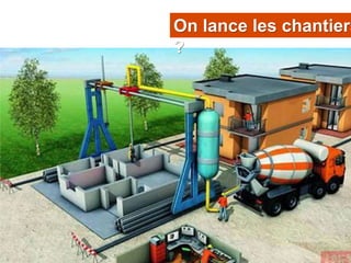On lance les chantiers 
? 
 
