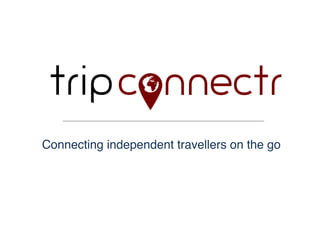 Connecting independent travellers on the go!
 