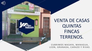 VENTA DE CASAS
QUINTAS
FINCAS
TERRENOS.
CUBRIMOS MASAYA, MANAGUA,
LEON, GRANADA, CARAZO Y RIVAS.
 