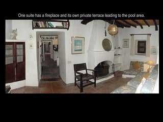 One suite has a fireplace and its own private terrace leading to the pool area. 