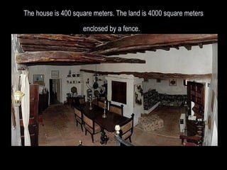 The house is 400 square meters. The land is 4000 square meters enclosed by a fence.   