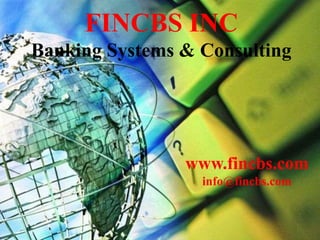 FINCBS INC
Banking Systems & Consulting

         Raj Bank
Universal Core Banking System
           FCBS
                www.fincbs.com
                  info@fincbs.com
 