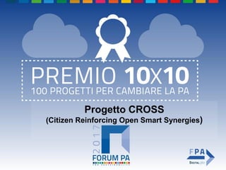 Progetto CROSS
(Citizen Reinforcing Open Smart Synergies)
 