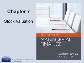 Copyright © 2012 Pearson Prentice Hall.
All rights reserved.
Chapter 7
Stock Valuation
 