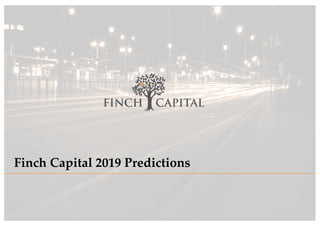 2019 FINTECH PREDICTIONS
Finch Capital 2019 Predictions
 