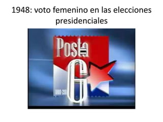 1948: voto femenino en las elecciones
            presidenciales
 