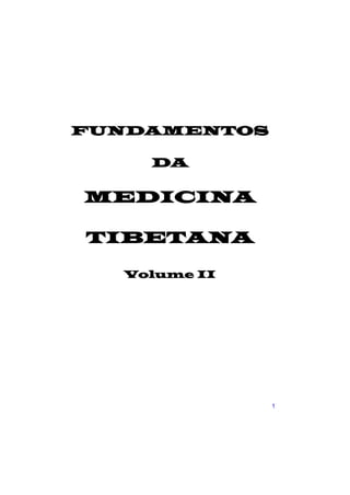 FUNDAMENTOS

    DA

MEDICINA

TIBETANA

  Volume II




              1
 