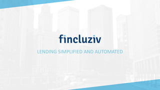 LENDING SIMPLIFIED AND AUTOMATED
 