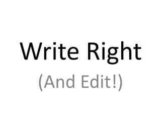 Write Right
 (And Edit!)
 