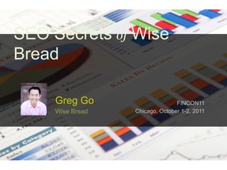 SEO Secrets of Wise
Bread

     Greg Go                     FINCON11
     Wise Bread   Chicago, October 1-2, 2011
 