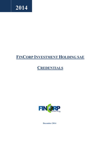 December 2014 
2014 
FINCORP INVESTMENT HOLDING SAE 
CREDENTIALS 
 