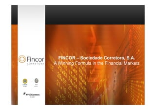 FINCOR – Sociedade Corretora, S.A.
A Winning Formula in the Financial Markets
 